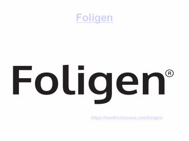 Foligen @ https://healthclinicusa.com/foligen/