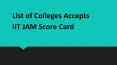 List of Colleges Accepts IIT JAM Score Card PowerPoint PPT Presentation