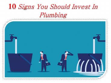 10 Signs You Should Invest In Plumbing