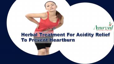 Herbal Treatment For Acidity Relief To Prevent Heartburn