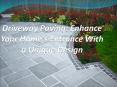 Driveway Paving: Enhance Your Home's Entrance With a Unique Design PowerPoint PPT Presentation