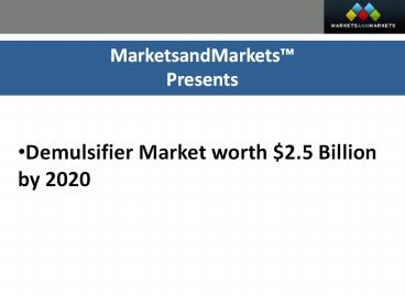 Demulsifier Market projected to reach $2.5 Billion by 2020