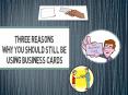 Three Reasons Why You Should Still Be Using Business Cards PowerPoint PPT Presentation