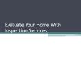 Evaluate Your Home With Inspection Services PowerPoint PPT Presentation