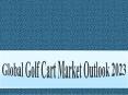 Global Golf Cart Market Outlook 2023 PowerPoint PPT Presentation