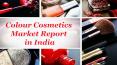 Colour Cosmetics Market Report in India PowerPoint PPT Presentation