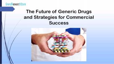 The Future of Generic Drugs and Strategies for Commercial Success.pptx