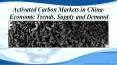 Activated Carbon Markets in China- Economic Trends, Supply and Demand PowerPoint PPT Presentation