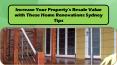 Increase Your Property’s Resale Value with These Home Renovations Sydney Tips PowerPoint PPT Presentation