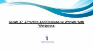 Create an attractive and responsive website with Wordpress.
