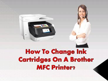 How To Change Ink Cartridges On A Brother MFC Printer?