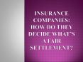 Insurance Companies: How Do They Decide What’s A Fair Settlement? PowerPoint PPT Presentation