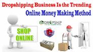 Dropshipping Business Is the Trending Online Money Making Method
