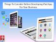 Things To Consider Before Developing iPad App For Your Business PowerPoint PPT Presentation