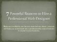 7 Powerful Reasons to Hire a Professional Web Designer PowerPoint PPT Presentation