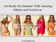 Get Ready For Summer With Amazing Bikinis and Swimwear PowerPoint PPT Presentation