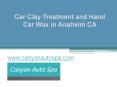 Car Clay Treatment and Hand Car Wax in Anaheim CA - www.canyonautospa.com PowerPoint PPT Presentation