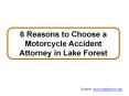 6 Reasons to Choose a Motorcycle Accident Attorney in Lake Forest PowerPoint PPT Presentation