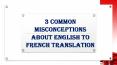 3 Common Misconceptions about English To French Translation PowerPoint PPT Presentation
