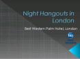 Night Hangouts in London PowerPoint PPT Presentation