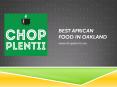 Best African food in Oakland - www.chopplentii.com PowerPoint PPT Presentation
