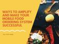 Know the Ways to Amplify and Make Your Mobile Food Ordering System Successful PowerPoint PPT Presentation