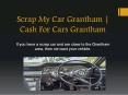 Scrap My Car Grantham | Cash For Cars Grantham PowerPoint PPT Presentation