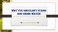 Why You Shouldn’t Stand And Drink Water PowerPoint PPT Presentation