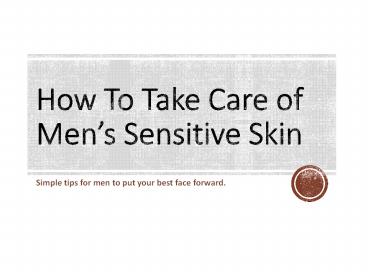 How to take care of men’s sensitive skin