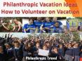 Philanthropic Vacation Ideas - How to Volunteer on Vacation PowerPoint PPT Presentation