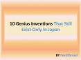 10 Genius Inventions That Still Exist Only In Japan PowerPoint PPT Presentation