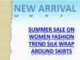 SUMMER SALE ON WOMEN FASHION TREND SILK WRAP AROUND SKIRTS PowerPoint PPT Presentation