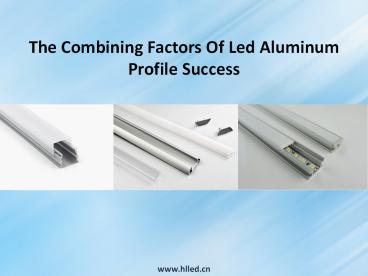 The Combining Factors Of Led Aluminum Profile Success
