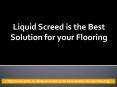 Liquid Screed is the Best Solution for your Flooring (1) PowerPoint PPT Presentation