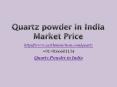 Quartz Powder in India Market Price PowerPoint PPT Presentation