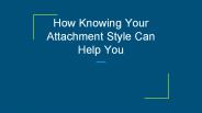 How Knowing Your Attachment Style Can Help You