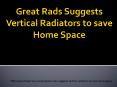 Great Rads Suggests Vertical Radiators to save Home Space (2) PowerPoint PPT Presentation