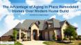 The Advantage of Aging in Place Remodeled Homes Over Modern Home Build PowerPoint PPT Presentation