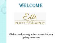 Well trained photographers can make your gallery awesome
