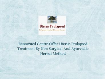 Cure The Prolapsed Uterus With No Surgery