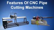 Features Of CNC Pipe Cutting Machines