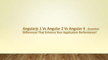 PPT – Angularjs 1 Vs Angular 2 Vs Angular 4 - Essential Differences ...