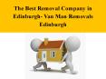 The Best Removal Company in Edinburgh- Van Man Removals Edinburgh PowerPoint PPT Presentation