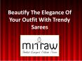 Beautify The Elegance Of Your Outfit With Trendy Sarees PowerPoint PPT Presentation