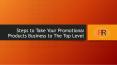 Steps to Take Your Promotional Products Business to The Top Level PowerPoint PPT Presentation