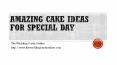 Amazing Cake Ideas for Special Day PowerPoint PPT Presentation