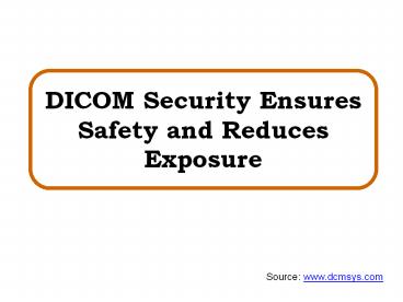 DICOM Security Ensures Safety and Reduces Exposure