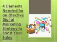 4 Elements Needed for an Effective Digital Marketing Strategy to Boost Your Sales PowerPoint PPT Presentation