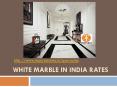 White Marble in India Rates PowerPoint PPT Presentation