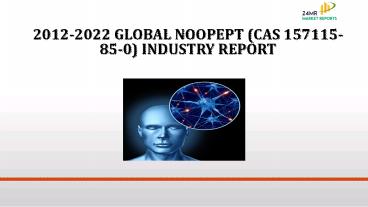 2012 2022 global noopept (cas 157115-85-0) industry report
